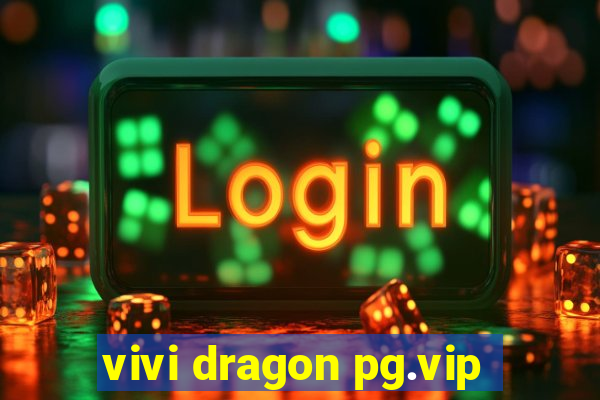 vivi dragon pg.vip